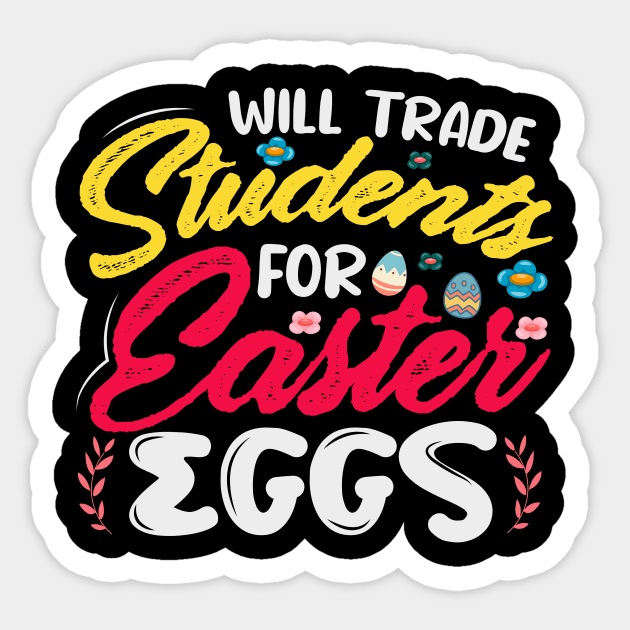 Will Trade Student For Easter Eggs - A Fun Design For Teachers Sticker by Chuckgraph